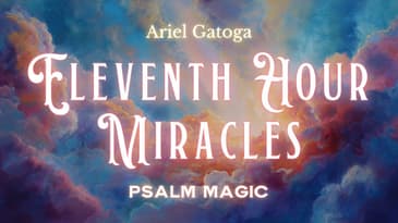 Psalm Magic: Psalm 5 - Eleventh Hour Miracles for YOU!