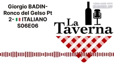 Giorgio BADIN- Ronco del Gelso Pt 2- 🇮🇹 ITALIANO S06E06 | La Taverna Friuli Wine