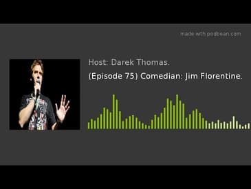 (Episode 75) Comedian: Jim Florentine.