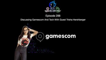 Episode 288 - Discussing Gamescom And Tech With Guest Trisha Hershberger