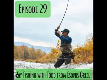 Episode 29 - Fly Fishing in the Catskills with Todd Spire