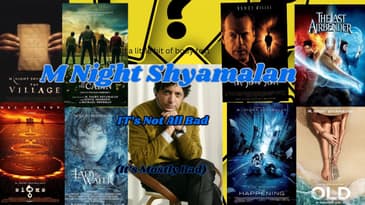 M Night Shyamalan: It's Not All Bad (Most Of It Is Bad)