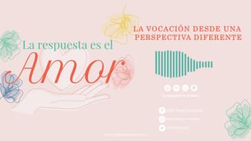 La Respuesta es el Amor - La vocación desde una perspectiva diferente T2 Ep. 06