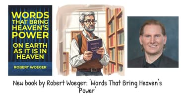 Words That Bring Heaven’s Power: On Earth As It Is In Heaven - Christian Book by Robert Woeger VIDEO