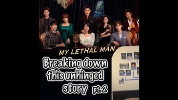 Story Breakdown | My Lethal Man (Part 2)