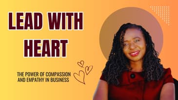 Leading with Heart: The Power of Compassion and Empathy in Business