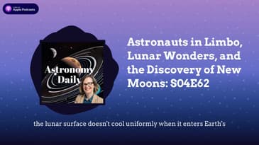 Astronauts in Limbo, Lunar Wonders, and the Discovery of New Moons: S04E62
