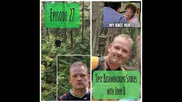 Episode 27 - Tipsy Bushwhacking Stories with John B