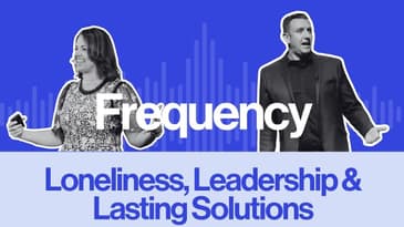 Episode 18: Loneliness, Leadership & Lasting Solutions