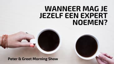 The Peter & Greet Morning Show EP19 | Wanneer mag je zeggen dat je een expert bent?