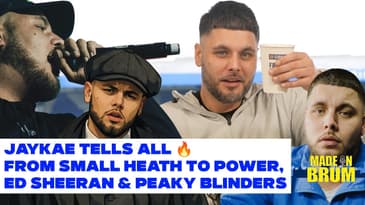 JAYKAE TELLS ALL 🔥 From Small Heath to POWER, Ed Sheeran & Peaky Blinders | Made in Brum Podcast