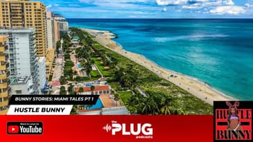 Bunny Stories: Miami Tales (Pt 1 & 2)  | #HustleBunny #podcast @theplugpodcasts