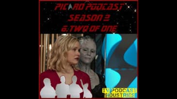 Star Trek Picard Season 2 Episode 6 Podcast "Two of One" from TV Podcast Industries