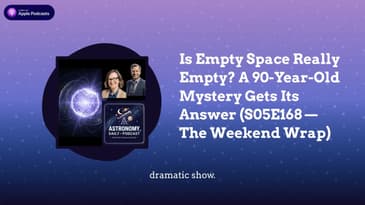 Is Empty Space Really Empty? A 90-Year-Old Mystery Gets Its Answer (S05E168 — The Weekend Wrap)