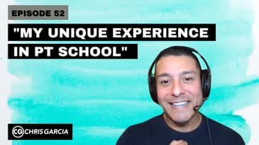 EP052: “My Unique Experience In PT School” | Dr. Chris Garcia