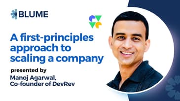 A first-principles approach to scaling a company by Manoj Agarwal, Co-founder of DevRev