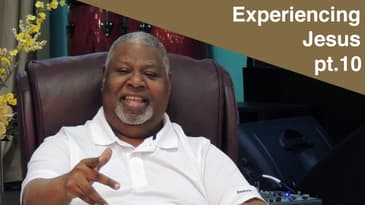 How to Experience the Presence and Person of God pt.10