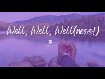 Well, Well, Well(ness!)