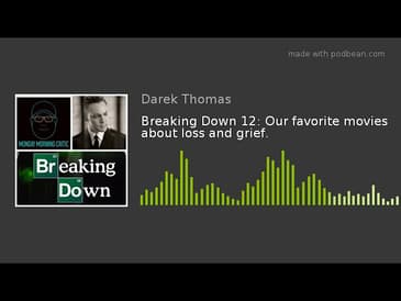 Breaking Down 12: Our favorite movies about loss and grief.