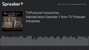 WandaVision Episode 1 from TV Podcast Industries (made with Spreaker)