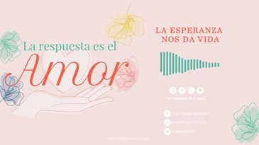 La Respuesta es el Amor - La esperanza nos da vida | T4 Ep. 13