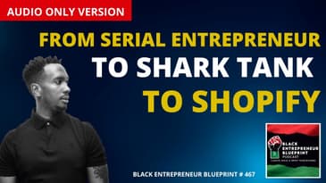 Black Entrepreneur Blueprint 467 - Brandon Davenport - From Serial Entrepreneur To Shark Tank To...