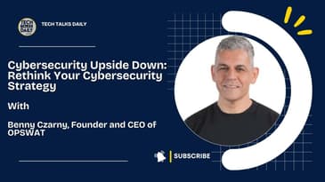 Cybersecurity Upside Down With Benny Czarny, founder and CEO of OPSWAT