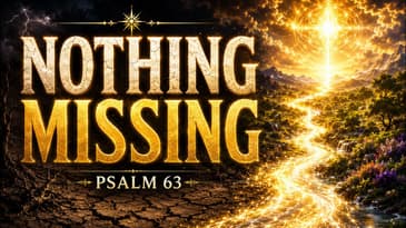 Psalm 63: End Lack At Its Source