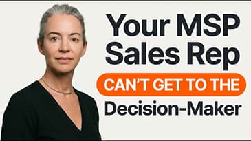 Your MSP Sales Rep Can’t Get to the Decision-Maker