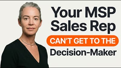 Your MSP Sales Rep Can’t Get to the Decision-Maker