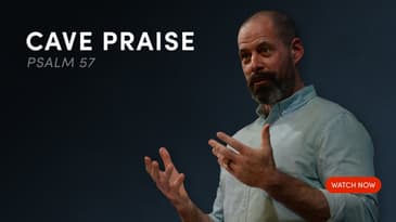 Cave Praise - Psalm 57