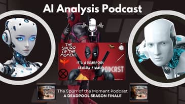 AI Analysis Podcast: A Deadpool Season Finale from @TheSpurrOfTheMomentPodcast