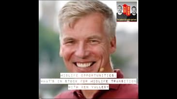 Midlife Opportunities - What's in stock for midlife transition with Ken Valledy