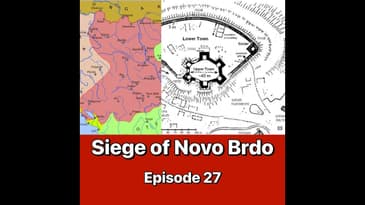 Reimagining Constantinople, War with Serbia & Siege of Novo Brdo: Episode 27