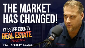 Listing Your Home in The Changing Market with Bobby Hulmes | Chester County Real Estate Podcast 27