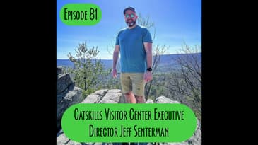 Episode 81 - Catskills Visitor Center Executive Director Jeff Senterman