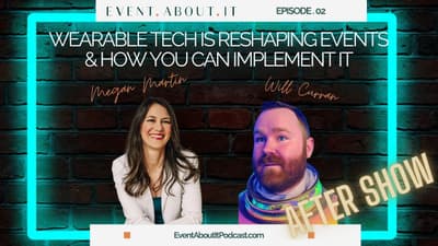 02 AFTER SHOW: Wearable Tech is Reshaping Events & How You Can Implement It with Will Curran