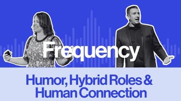 Frequency Episode 26: Humor, Hybrid Roles & Human Connection