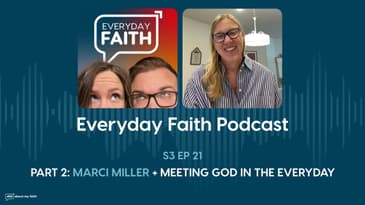 PT 2: Marci Miller + Meeting God in the Everyday