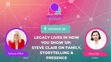 Legacy Lives in How You Show Up: Steve Clair on Family, Storytelling & Presence