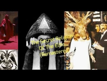 The Secret Religion Of The Elite... (Remastered)