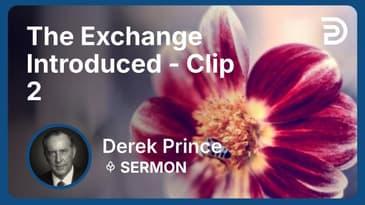 The Exchange Introduced | Clip 2 | Derek Prince