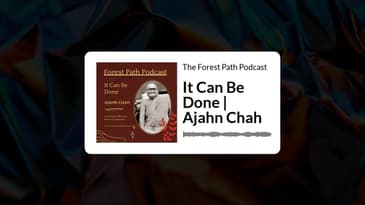It Can Be Done | Ajahn Chah | The Forest Path Podcast