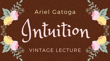 A Vintage Lecture About Intuition with Ariel Gatoga
