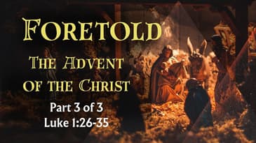 Foretold Part 3 - Advent Series - Luke 1:26-35 - Nate Prazuch