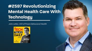 2597: Revolutionizing Mental Health Care With Tech: A Conversation with John Letter of Proem...