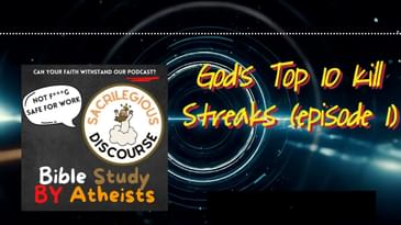 God’s Top 10 Kill Streaks (episode 1) | Sacrilegious Discourse - Bible Study for Atheists
