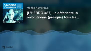 [L'HEBDO #87] La déferlante IA révolutionne (presque) tous les métiers