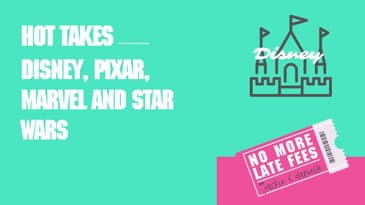 No More Late Fees - Hot Takes - Disney, Pixar, Marvel and Star Wars