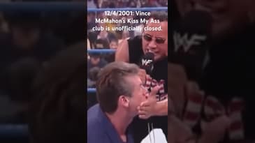 12/4/2001: Vince McMahon’s Kiss My Ass club is unofficially closed.